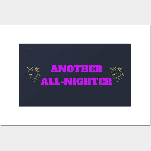 Another All-Nighter | Relatable College-Humor Wall Art by College Realness